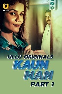 Kaun Man Season 1 Part 1 Ullu Original (2024)